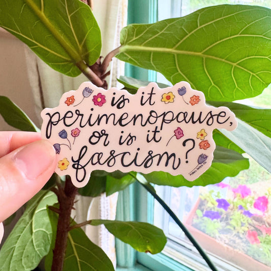 Is it perimenopause or is it fascism? Sticker