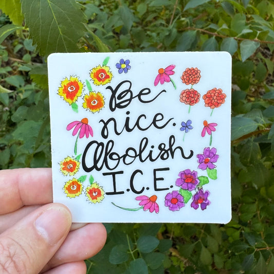 Be nice. Abolish I.C.E. Sticker